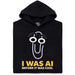 I Was AI Before It Was Cool - Hoofdweergave Hoodie Zwart