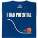 I Had Potential - Vista principale T-Shirt Blu