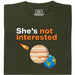 She's not interested - Vista principal Camiseta Verde oscuro