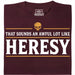 Sounds An Awful Lot Like Heresy - Hoofdweergave T-Shirt Donkerrood