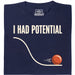 I Had Potential - Vista principale T-Shirt Blu navy