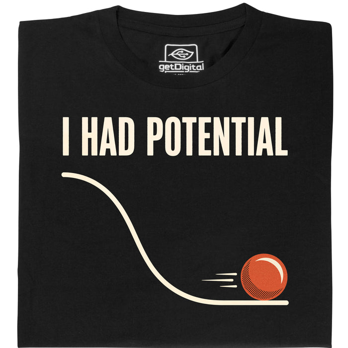 I Had Potential - Vista principale T-Shirt Nero