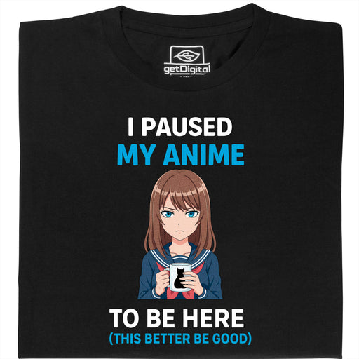 I Paused My Anime To Be Here - Hoofdweergave T-Shirt Zwart