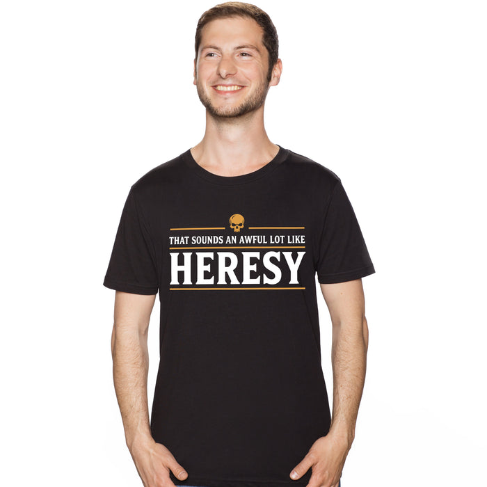 Sounds An Awful Lot Like Heresy - T-Shirt Man Tobi